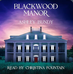 Blackwood Manor  by Ashley Bundy