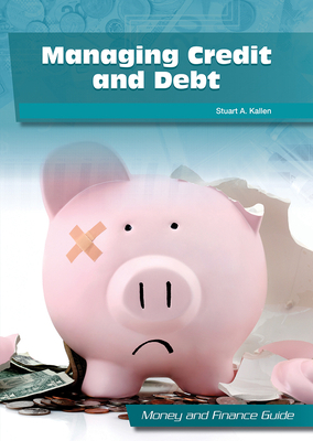 Managing Credit and Debt by Stuart A. Kallen