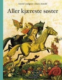 Aller kjæreste søster by Elisabeth Kallick Dyssegaard, Hans Arnold, Astrid Lindgren