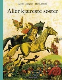 Aller kjæreste søster by Hans Arnold, Astrid Lindgren, Elisabeth Kallick Dyssegaard