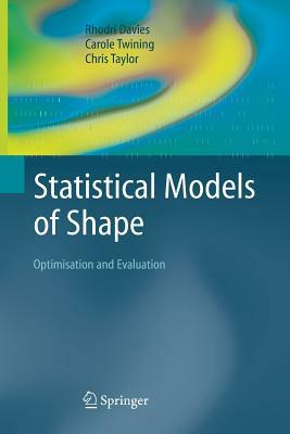 Statistical Models of Shape: Optimisation and Evaluation by Rhodri Davies, Chris Taylor, Carole Twining