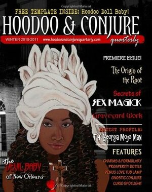 Hoodoo & Conjure Quarterly: A Journal of the Magickal Arts with a Special Focus on New Orleans Voodoo, Hoodoo, Folk Magic and\xa0Folklore (Volume 1, Issue 1) by Ricardo Pustanio, Alyne Pustanio, Karen Miranda Augustine, Denise Alvarado, Madrina Angelique, H. Byron Ballard, Don Alvarado, Carolina Dean, Matthew Venus, Aaron Leitch, Brandon Davidson, Chad C. Balthazar, Mathew Venus, Papa Curtis, Dorothy Morrison