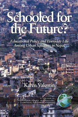 Schooled for the Future? Educational Policy and Everyday Life Among Urban Squatters in Nepal (PB) by Karen Valentin