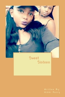 Sweet Sixteen by Nikki Perry