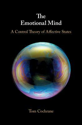 The Emotional Mind: A Control Theory of Affective States by Tom Cochrane