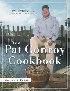 The Pat Conroy Cookbook: Recipes of My Life by Pat Conroy, Suzanne Pollak