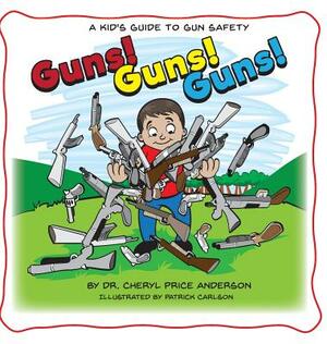 Guns! Guns! Guns!: A Kid's Guide to Gun Safety. by Cheryl Price Anderson