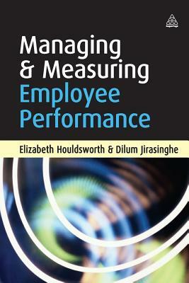 Managing & Measuring Employee Performance by Dilum Jirasinghe, Elizabeth Houldsworth