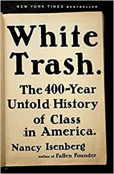 White Trash (Escoria Blanca): Los Ignorados 400 Años De Historia De Las Clases Sociales Estadounidenses by Nancy Isenberg