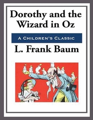 Dorothy and the Wizard in Oz (Annotated) by L. Frank Baum