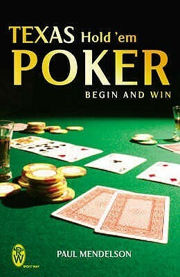 Texas Hold 'Em Poker: Begin And Win by Paul Mendelson