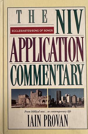 The NIV Application Commentary: Ecclesiastes/Song of Songs  by Iain Provan