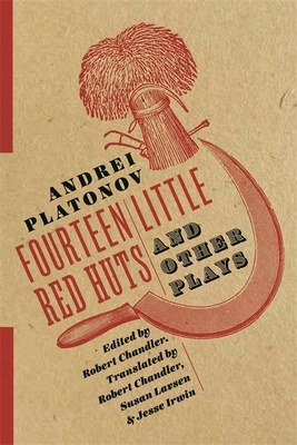 Fourteen Little Red Huts and Other Plays by Jesse Irwin, Susan Larsen, Robert Chandler, Andrei Platonov