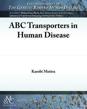 ABC Transporters in Human Disease by Karobi Moitra