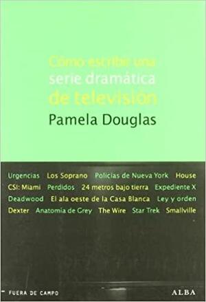 Cómo escribir una serie dramática de televisión by Pamela Douglas