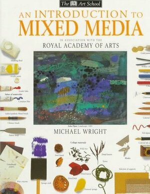 An Introduction to Mixed Media (DK Art School) by Michael Wright, Ray Campbell Smith