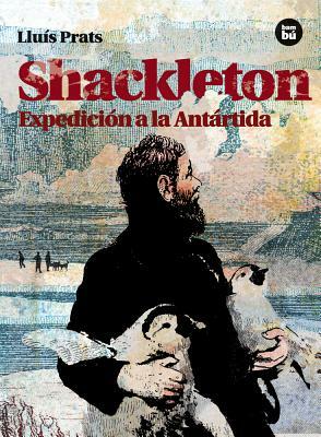 Shackleton: Expedicion a la Antartida by Lluis Prats