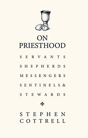 On Priesthood: Servants, Shepherds, Messengers, Sentinels and Stewards by Stephen Cottrell