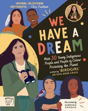 We Have a Dream: Meet 30 Young Indigenous People and People of Colour Protecting the Planet by Dr. Mya-Rose Craig