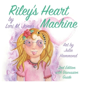 Riley's Heart Machine: Second Edition by Julie Hammond, Lori M. Jones