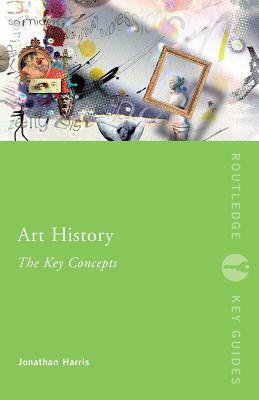 Art History: The Key Concepts by Jonathan Harris