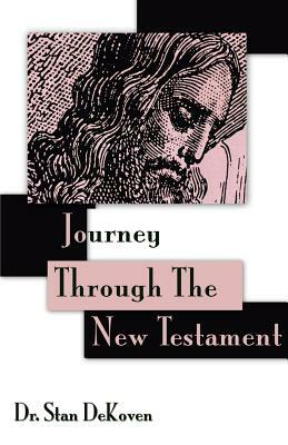 Journey Through The New Testament by Stan Dekoven