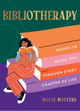 Bibliotherapy: Books to Guide You Through Every Chapter of Life by Molly Masters