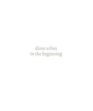 Diane Arbus: In the Beginning by Jeff L. Rosenheim