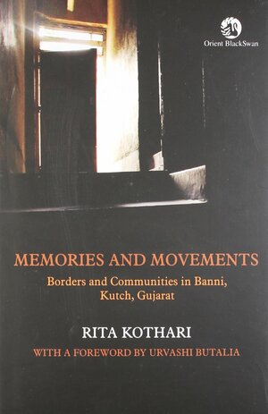 Memories and Movements: Borders and Communities in Banni, Kutch, Gujarat by Rita Kothari