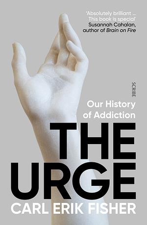 The Urge: Our History of Addiction by Carl Erik Fisher