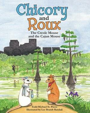 Chicory and Roux: The Creole Mouse and the Cajun Mouse by Todd-Michael St Pierre