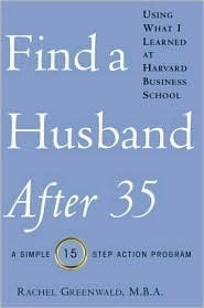 Find a Husband After 35 Using What I Learned at Harvard Business School by Rachel Greenwald