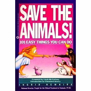 Save the Animals!: 101 Easy Things You Can Do by Ingrid Newkirk, Cleveland Amory, Linda McCartney
