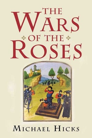 The Wars of the Roses by Michael Hicks
