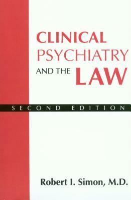 Clinical Psychiatry and the Law by Robert I. Simon