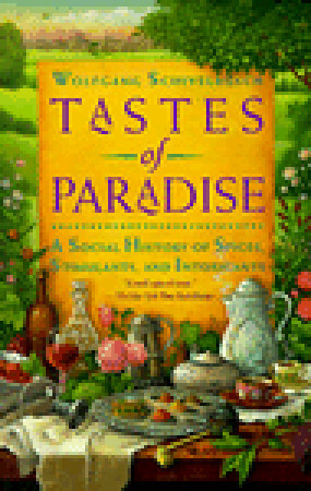 Tastes of Paradise: A Social History of Spices, Stimulants, and Intoxicants by David Jacobson, Wolfgang Schivelbusch