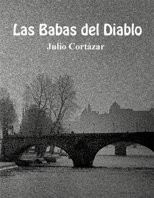 Las babas del diablo Cuento by Julio Cortázar