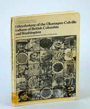 Ethnobotany Of The Okanagan Colville Indians Of British Columbia And Washington by Nancy J. Turner