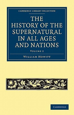 The History of the Supernatural in All Ages and Nations - Volume 2 by William Howitt