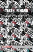 Taken in Hand (Love by Design, #1) by J.R. James