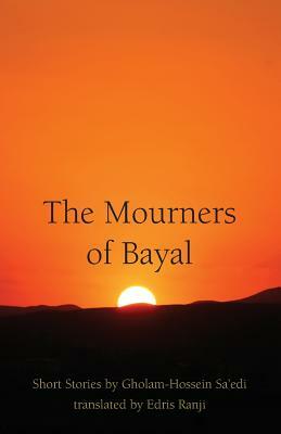 The Mourners of Bayal: Short Stories by Gholam-Hossein Sa'edi by Gholam-Hossein Sa'edi