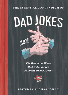 Essential Compendium of Dad Jokes: The Best of the Worst Dad Jokes for the Painfully Punny Parent - 301 Jokes! by 