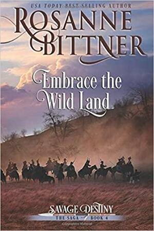 Embrace the Wild Land by Rosanne Bittner