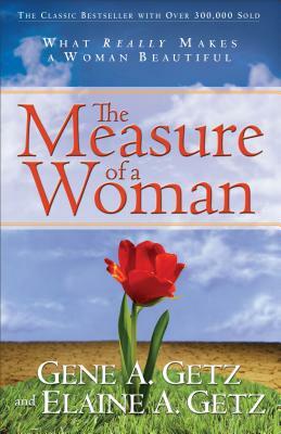 The Measure of a Woman by Gene A. Getz, Elaine A. Getz