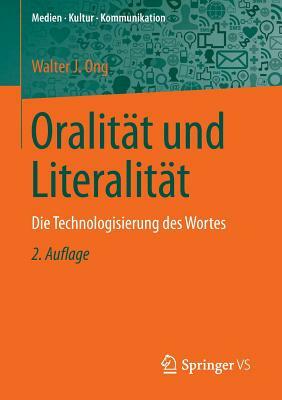 Oralität Und Literalität: Die Technologisierung Des Wortes by Walter J. Ong