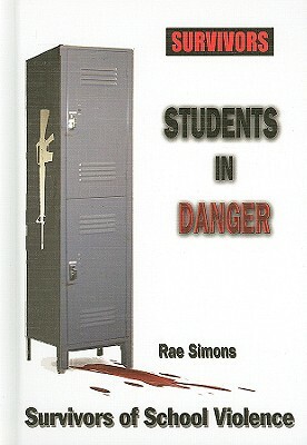 Students in Danger: Survivors of School Violence by Rae Simons