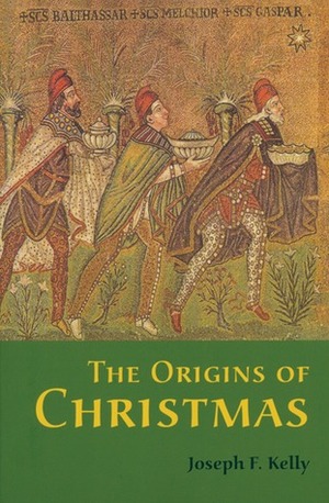 The Origins of Christmas by Joseph F. Kelly