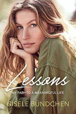 Lessons: My path to a meaningful life by Gisele Bündchen, Gisele Bündchen