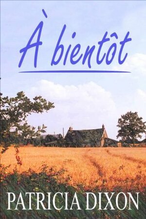 À Bientôt by Patricia Dixon
