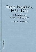 Radio Programs, 1924-1984: A Catalog of Over 1800 Shows by Vincent Terrace